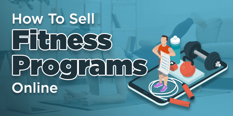 A Complete Guide On How To Sell Fitness Programs Online