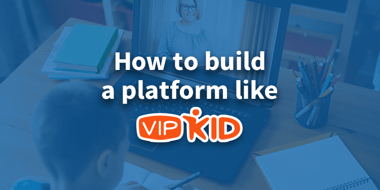Build a platform like VIPKID