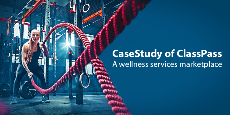 Case Study How Classpass Evolved as world s leading wellness