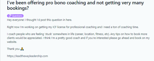 Here's a pro bono advert on a subreddit where the coach actively seeks clients for experience.