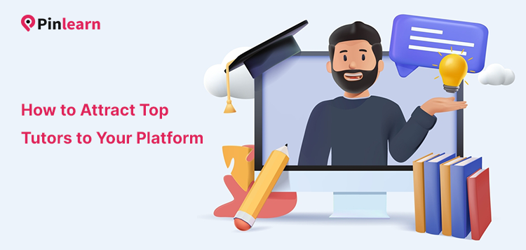How to Attract Top Tutors to Your Platform