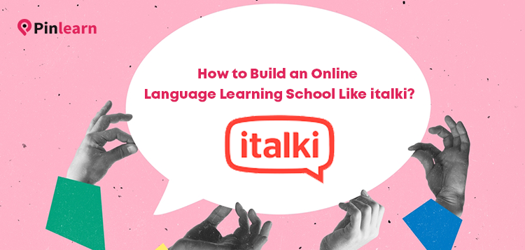 How to Build an Online Language Learning School Like italki