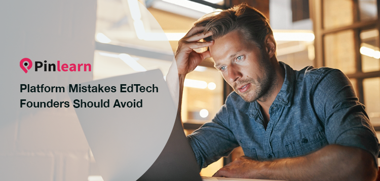 10 Platform Mistakes EdTech Founders Should Avoid