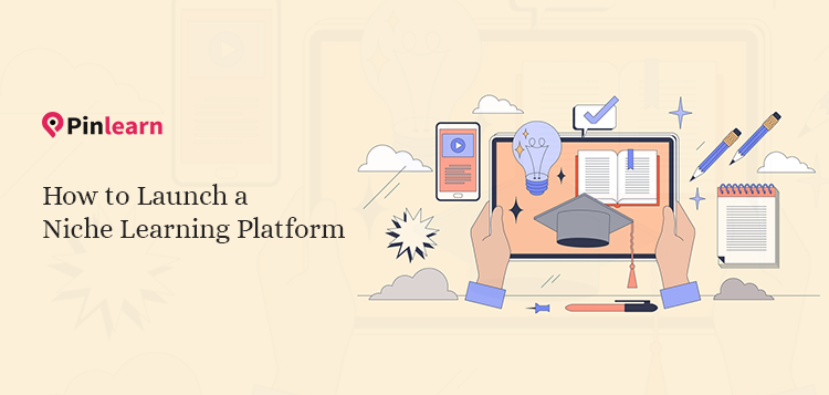 How to Launch a Niche Learning Platform