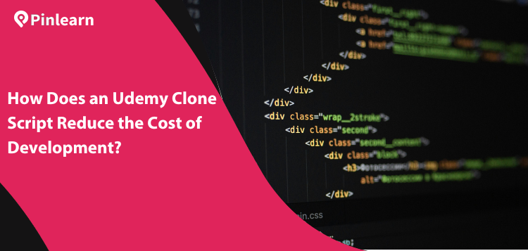 How Does an Udemy Clone Script Reduce the Cost of Development