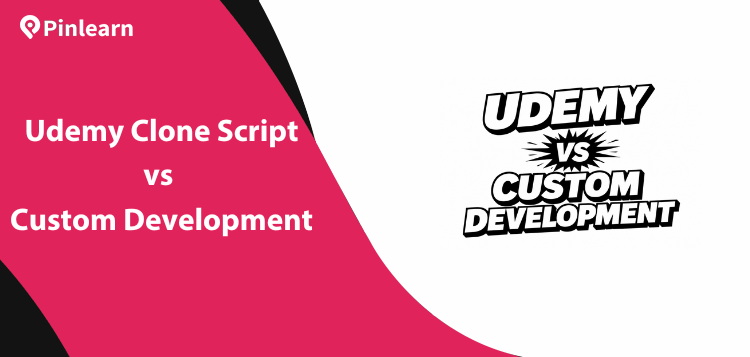 Udemy Clone Script vs Custom Development