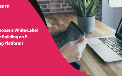 Why Choose a White-Label LMS for Building an E-Learning Platform?